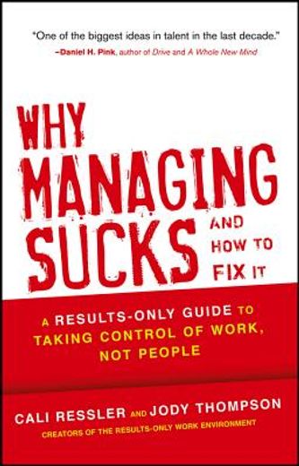 why managing sucks and how to fix it: a results - only guide to taking control of work, not people
