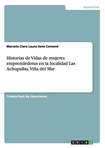 Historias de Vidas de Mujeres Emprendedoras en la Localidad las Achupallas, Viña del mar (in Spanish)