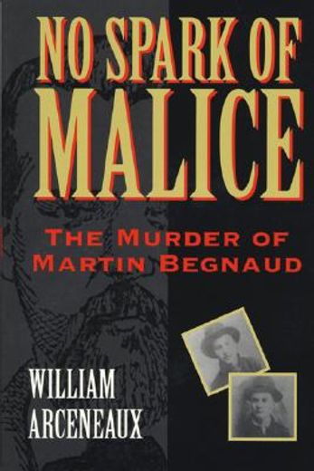 no spark of malice,the murder of martin begnaud (en Inglés)