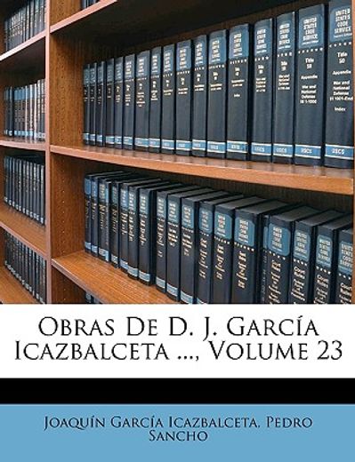 obras de d. j. garca icazbalceta ..., volume 23