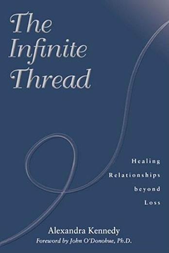 the infinite thread,healing relationships beyond loss (in English)