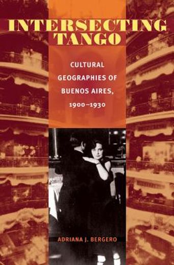 intersecting tango,cultural geographies of buenos aires, 1900-1930