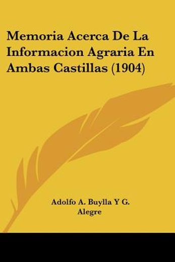 Memoria Acerca de la Informacion Agraria en Ambas Castillas (1904) (in Spanish)