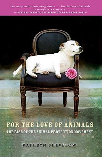 For the Love of Animals : The Rise of the Animal Protection Movement (in English)