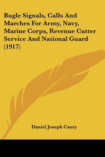 bugle signals, calls and marches for army, navy, marine corps, revenue cutter service and national guard