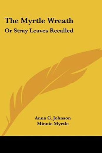 the myrtle wreath: or stray leaves recal
