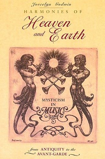 Harmonies of Heaven and Earth: Mysticism in Music From Antiquity to the Avant-Garde (en Inglés)