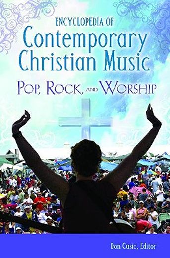 encyclopedia of contemporary christian music,pop, rock, and worship