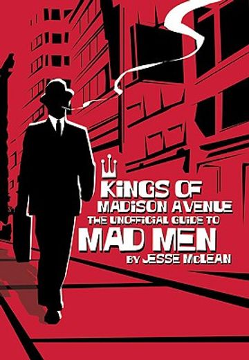 kings of madison avenue,the unofficial guide to mad men