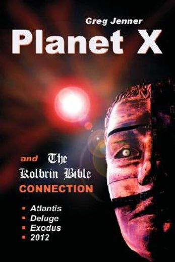 planet x and the kolbrin bible connection: why the kolbrin bible is the rosetta stone of planet x (en Inglés)