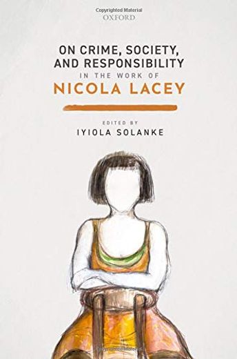 On Crime, Society, and Responsibility in the Work of Nicola Lacey (en Inglés)