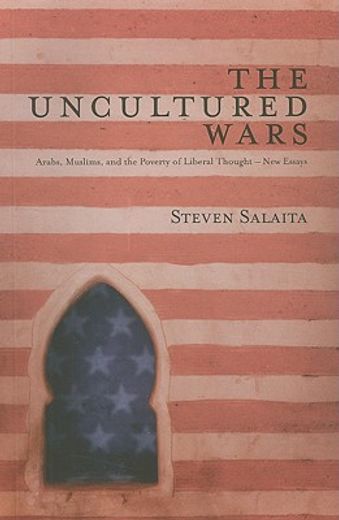the uncultured wars,arabs, muslims and the poverty of liberal thought - new essays
