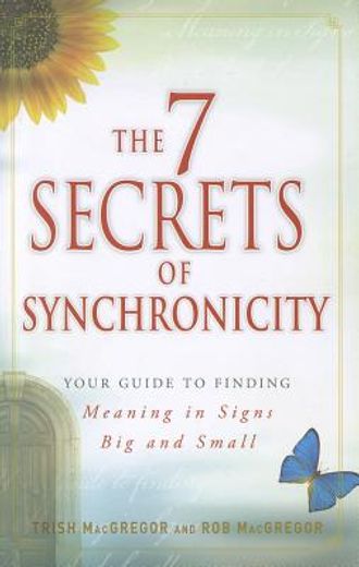 the 7 secrets of synchronicity,your guide to finding meaning in signs big and small (en Inglés)