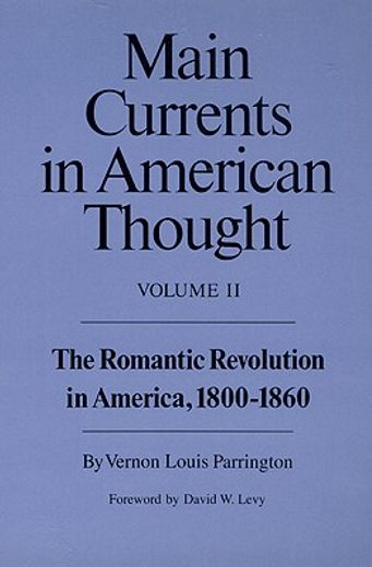 main currents in american thought,the romantic revolution in america, 1800-1860