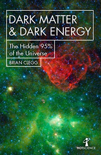 Dark Matter and Dark Energy: The Hidden 95% of the Universe (Hot Science) (in English)