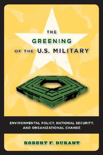 the greening of the u.s. military,environmental policy, national security, and organizational change