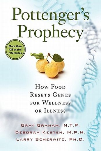 pottenger ` s prophecy: how food resets genes for wellness or illness (en Inglés)