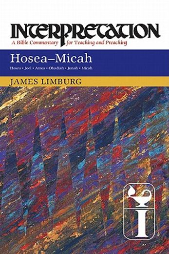 hosea--micah,interpretation: a bible commentary for teaching and preaching