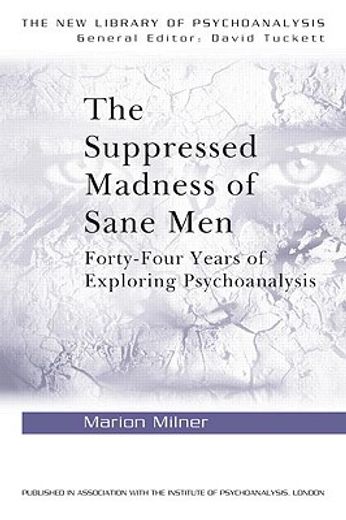 the suppressed madness of sane men,forty-four years of exploring psychoanalysis
