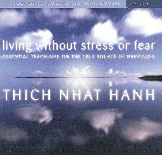 living without stress or fear,essential teachings on the true source of happiness