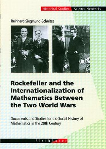 rockefeller and the internationalization of mathematics between the two world wars (en Inglés)