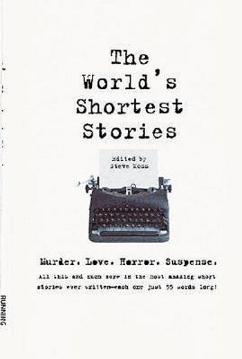 the world´s shortest stories,murder, love, horror, suspense, all this and much more in the most amazing short stories ever writte (en Inglés)