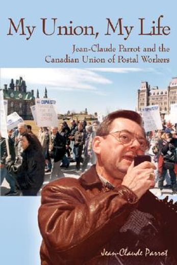 My Union, My Life: Jean-Claude Parrot and the Canadian Union of Postal Workers (en Inglés)
