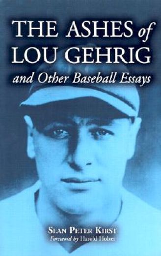the ashes of lou gehrig and other baseball essays