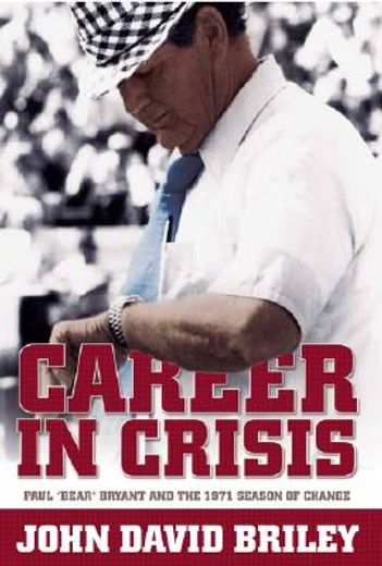 career in crisis,paul "bear" bryant and the 1971 season of change (in English)