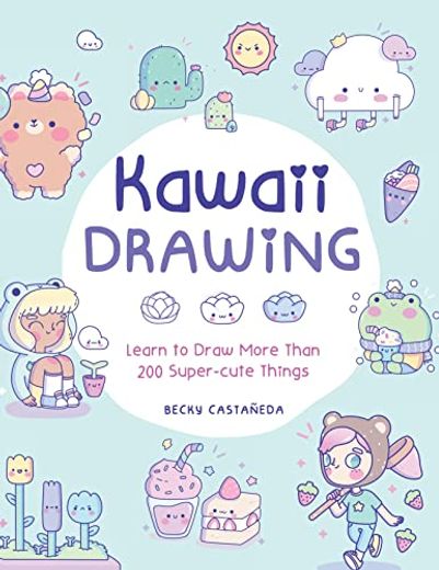 Kawaii Drawing: Learn to Draw More Than 100 Super Cute Things (en Inglés)
