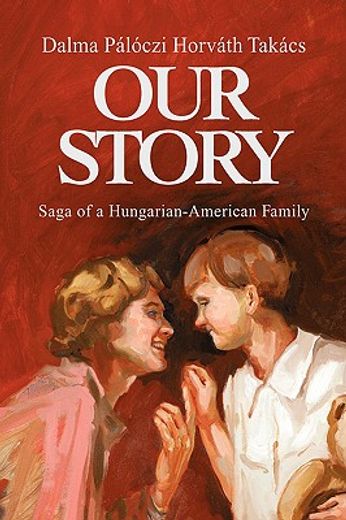 our story,saga of a hungarian-american family