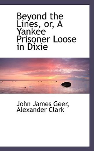 beyond the lines: or, a yankee prisoner loose in dixie
