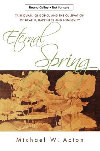 Eternal Spring: Taijiquan, Qi Gong, and the Cultivation of Health, Happiness and Longevity (en Inglés)