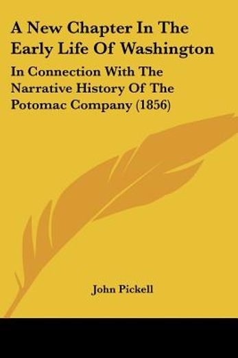 a new chapter in the early life of washington: in connection with the narrative history of the potom