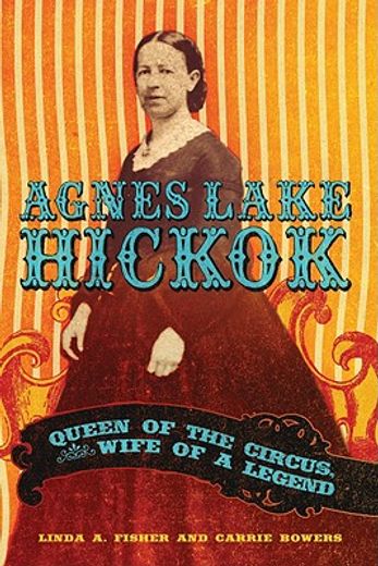 agnes lake hickok,queen of the circus, wife of a legend