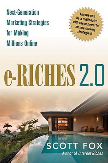 e-riches 2.0,next-generation marketing strategies for making millions online