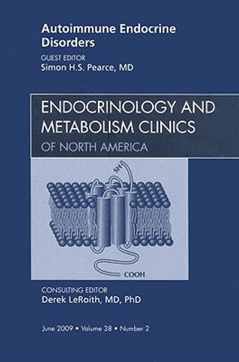 Autoimmune Endocrine Disorders, an Issue of Endocrinology and Metabolism Clinics of North America: Volume 38-2 (en Inglés)