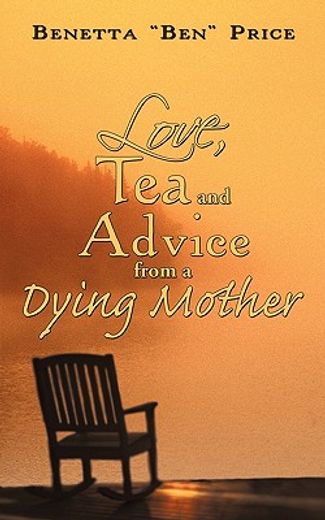 love, tea and advice from a dying mother (en Inglés)