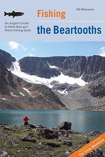 fishing the beartooths,an angler´s guide to more than 400 prime fishing spots