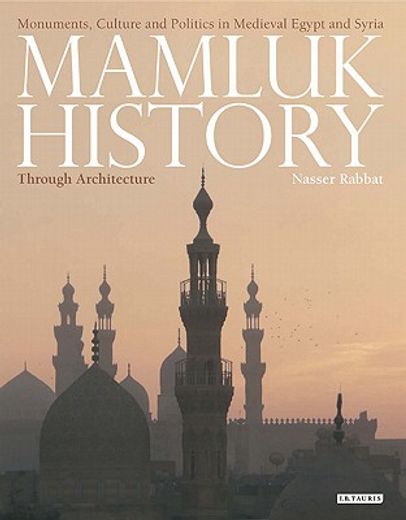 mamluk history through architecture,monuments, culture and politics in medieval egypt and syria