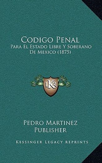 codigo penal: para el estado libre y soberano de mexico (1875)