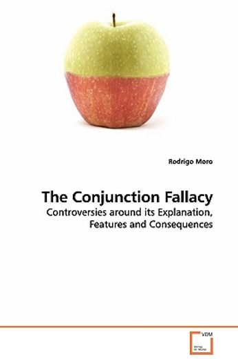the conjunction fallacy - controversies around its explanation, features and consequences