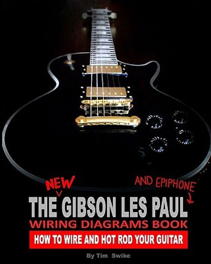 The new Gibson les Paul and Epiphone Wiring Diagrams Book how to Wire and hot rod Your Guitar (en Inglés)