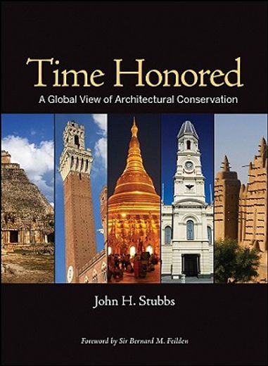 time honored,a global view of architectural conservation: parameters, theory, & evolution of an ethos