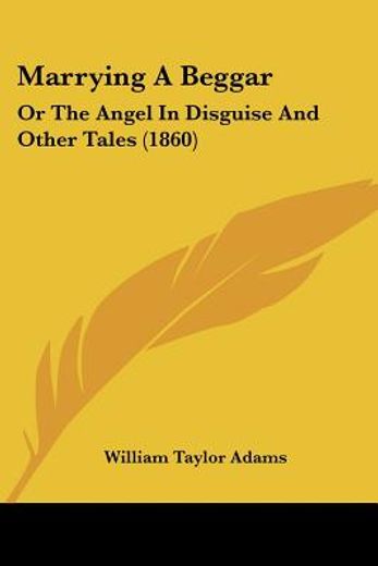 marrying a beggar: or the angel in disgu