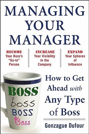 managing your manager,how to get ahead with any type of boss (en Inglés)