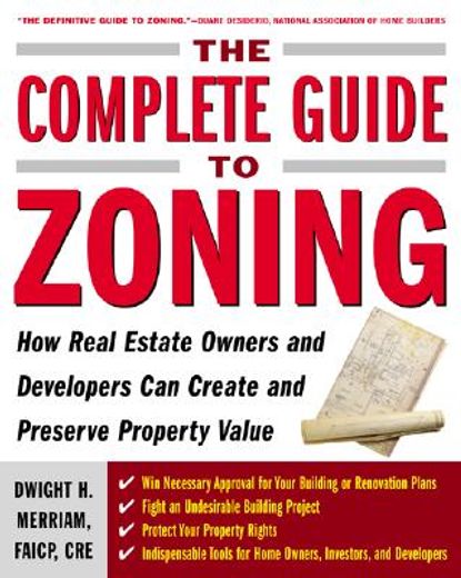 the complete guide to zoning,how real estate owners and developers can create and preserve property value (en Inglés)