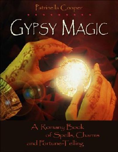 gypsy magic,a romany book of spells, charms, and fortune-telling