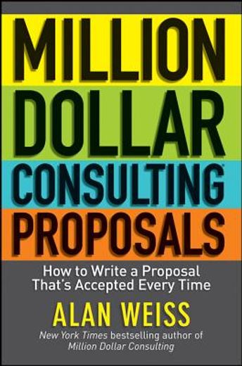 million dollar consulting proposals: how to write a proposal that ` s accepted every time (en Inglés)