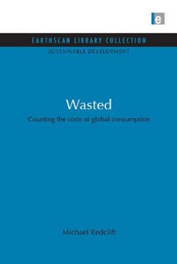 Wasted: Counting the Costs of Global Consumption (en Inglés)